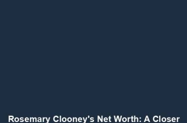 Rosemary Clooney's Net Worth: A Closer Look