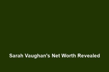 Sarah Vaughan's Net Worth Revealed