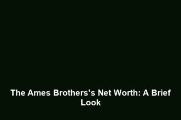 The Ames Brothers's Net Worth: A Brief Look