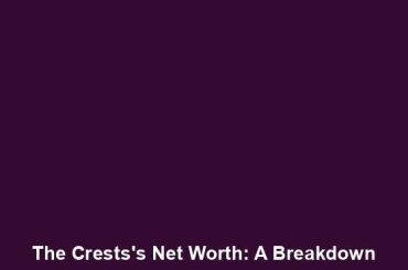 The Crests's Net Worth: A Breakdown