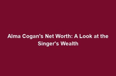 Alma Cogan's Net Worth: A Look at the Singer's Wealth