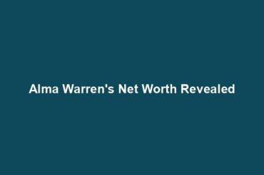 Alma Warren's Net Worth Revealed