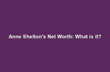 Anne Shelton's Net Worth: What is it?