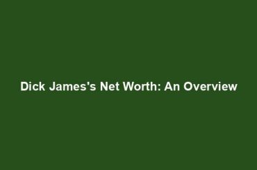 Dick James's Net Worth: An Overview