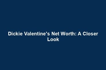 Dickie Valentine's Net Worth: A Closer Look