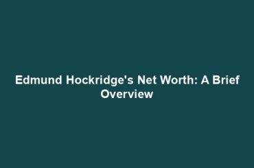 Edmund Hockridge's Net Worth: A Brief Overview