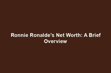 Ronnie Ronalde's Net Worth: A Brief Overview