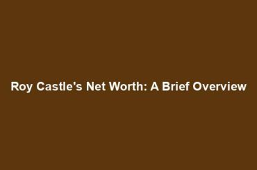 Roy Castle's Net Worth: A Brief Overview