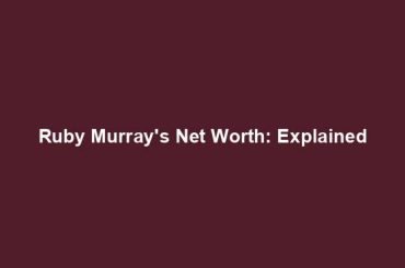 Ruby Murray's Net Worth: Explained