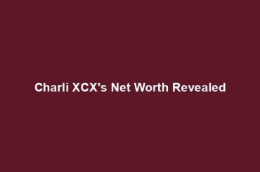 Charli XCX's Net Worth Revealed