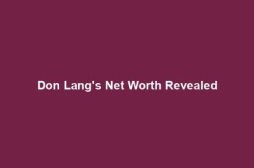 Don Lang's Net Worth Revealed