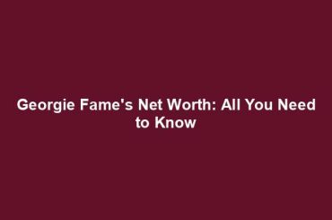 Georgie Fame's Net Worth: All You Need to Know