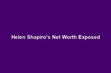 Helen Shapiro's Net Worth Exposed