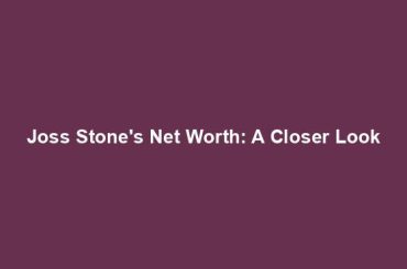 Joss Stone's Net Worth: A Closer Look