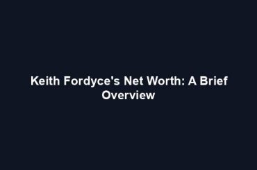 Keith Fordyce's Net Worth: A Brief Overview