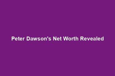 Peter Dawson's Net Worth Revealed