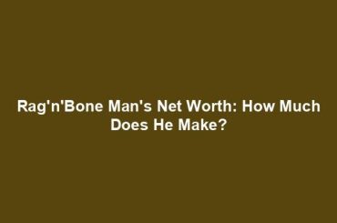 Rag'n'Bone Man's Net Worth: How Much Does He Make?