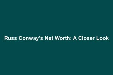 Russ Conway's Net Worth: A Closer Look