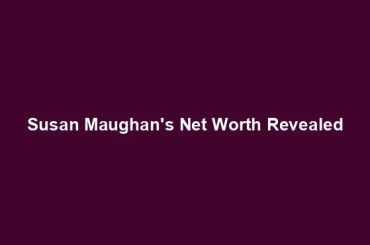 Susan Maughan's Net Worth Revealed