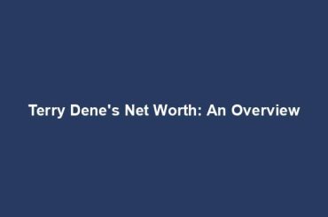 Terry Dene's Net Worth: An Overview